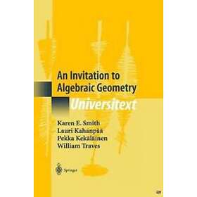 Karen E Smith, Lauri Kahanpaa, Pekka Kekalainen, William Traves: An Invitation to Algebraic Geometry