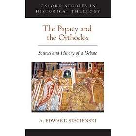 A Edward Siecienski: The Papacy and the Orthodox