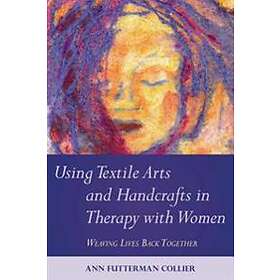 Ann Collier: Using Textile Arts and Handcrafts in Therapy with Women