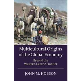 John M Hobson: Multicultural Origins of the Global Economy