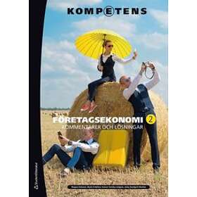 Magnus Eriksson, Maria Fridefors, Gunvor Sonnby-Lindgren, Jenny Rundgren MacRae: Kompetens Företagsekonomi 2 Kommentarer och lösningar