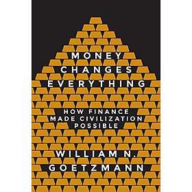 William N Goetzmann: Money Changes Everything
