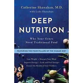 Catherine Shanahan: Deep Nutrition