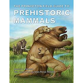 Donald R Prothero: The Princeton Field Guide to Prehistoric Mammals