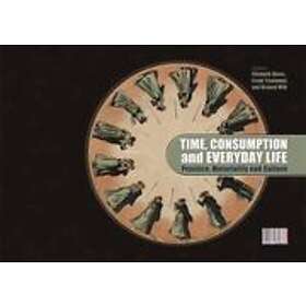 Elizabeth Shove, Frank Trentmann, Richard Wilk: Time, Consumption and Everyday L