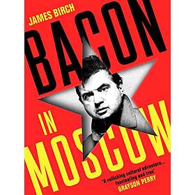 James Birch: Bacon in Moscow