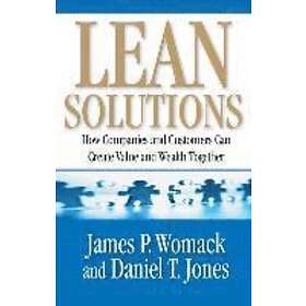 James P Womack, Daniel T Jones: Lean Solutions: How Companies and Customers Can Create Value Wealth Together