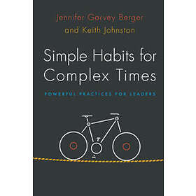 Jennifer Garvey Berger, Keith Johnston: Simple Habits for Complex Times