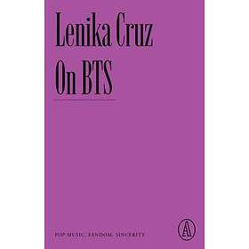 Lenika Cruz: On Bts: Pop Music, Fandom, Sincerity