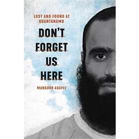 Mansoor Adayfi: Don't Forget Us Here