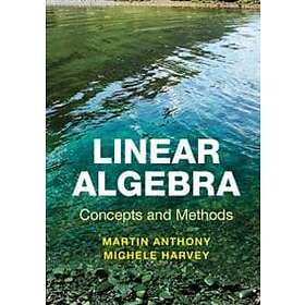 Martin Anthony: Linear Algebra: Concepts and Methods