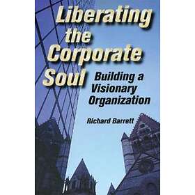 Richard Barrett: Liberating the Corporate Soul: Building a Visionary Organization