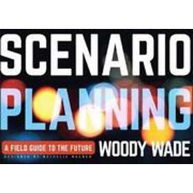 W Wade: Scenario Planning A Field Guide to the Future