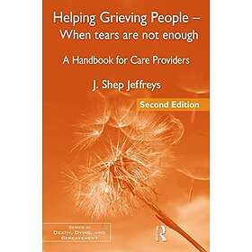 J Shep Jeffreys: Helping Grieving People When Tears Are Not Enough