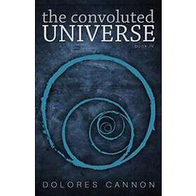 Dolores Cannon: Convoluted Universe: Book Four