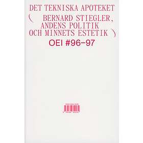 : OEI #96-97. Det tekniska apoteket Bernard Stiegler, andens politik och minnets estetik