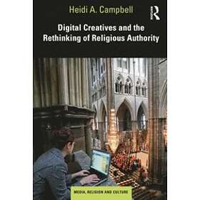 Heidi A Campbell: Digital Creatives and the Rethinking of Religious Authority
