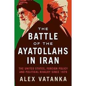 Alex Vatanka: The Battle of the Ayatollahs in Iran