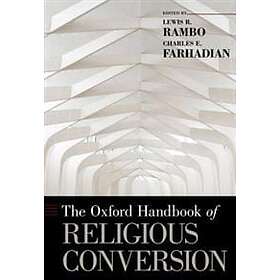 Lewis R Rambo: The Oxford Handbook of Religious Conversion