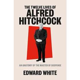 Edward White: The Twelve Lives of Alfred Hitchcock