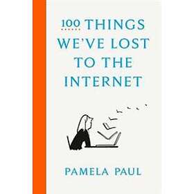 Pamela Paul: 100 Things We've Lost to the Internet
