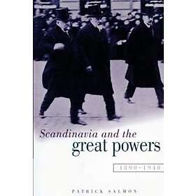 Patrick Salmon: Scandinavia and the Great Powers 1890-1940