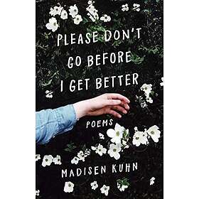 Madisen Kuhn: Please Don't Go Before I Get Better