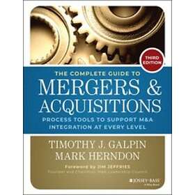 TJ Galpin: The Complete Guide to Mergers and Acquisitions Process Tools Support M&;A Integration at Every Level 3e