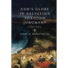 James M Hamilton Jr: God's Glory in Salvation through Judgment