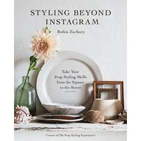 Robin Zachary: Styling Beyond Instagram: Take Your Prop-Styling Skills from the 
