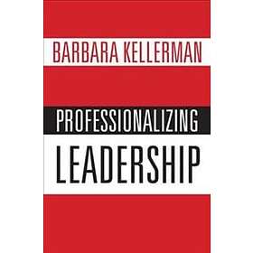 Barbara Kellerman: Professionalizing Leadership