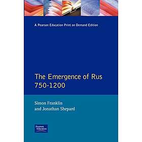 S Franklin: The Emergence of Rus 750-1200