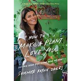 Summer Rayne Oakes: How To Make A Plant Love You