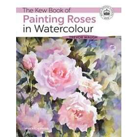 Trevor Waugh: The Kew Book of Painting Roses in Watercolour