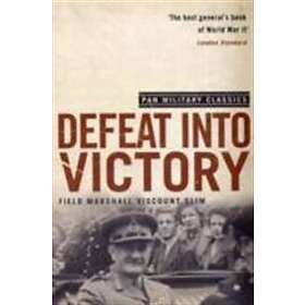 William Slim: Defeat Into Victory