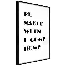 Artgeist Poster Affisch Be Naked When I Come Home [Poster] 40x60 A3-DRBPRP0946l_cr