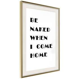 Artgeist Poster Affisch Be Naked When I Come Home [Poster] 30x45 A3-DRBPRP0946m_zr_pp