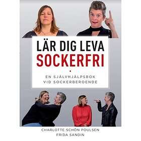 Charlotte Schön Poulsen, Frida Sandin: Lär dig leva sockerfri en självhjälpsbok vid sockerberoende