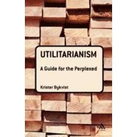 Dr Krister Bykvist: Utilitarianism: A Guide for the Perplexed