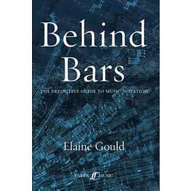 Elaine Gould: Behind Bars: The Definitive Guide To Music Notation