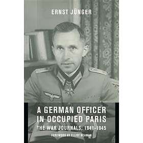 Ernst Junger: A German Officer in Occupied Paris