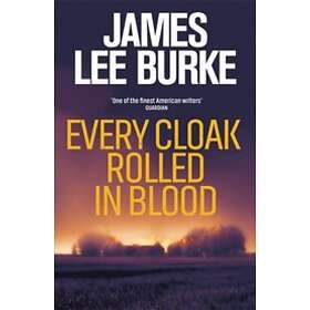 James Lee Burke: Every Cloak Rolled In Blood