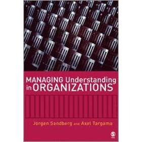 Jorgen Sandberg: Managing Understanding in Organizations