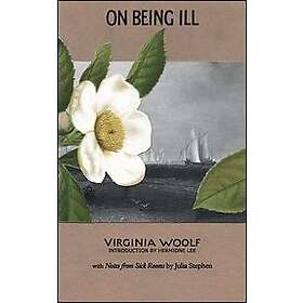 Virginia Stephen Woolf, Julia Stephen, Hermione Lee, Mark Hussey, Rita Charon: On Being Ill