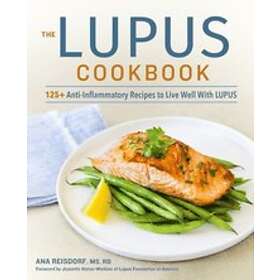 Ana Reisdorf: The Lupus Cookbook: 125+ Anti-Inflammatory Recipes to Live Well with
