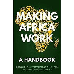 Greg Mills, Olusegun Obasanjo, Jeffrey Herbst, Dickie Davis: Making Africa Work