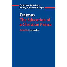 Erasmus: Erasmus: The Education of a Christian Prince with the Panegyric for Archduke Philip Austria