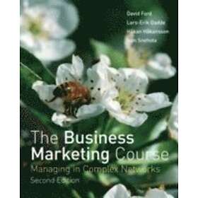 D Ford: The Business Marketing Course Managing in Complex Networks 2e