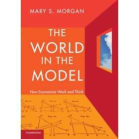 Mary S Morgan: The World in the Model