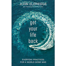 John Eldredge: Get Your Life Back